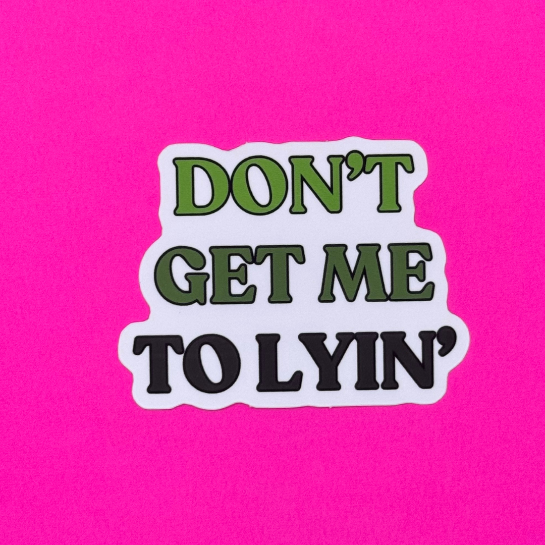 Don't Get Me To Lyin Sticker