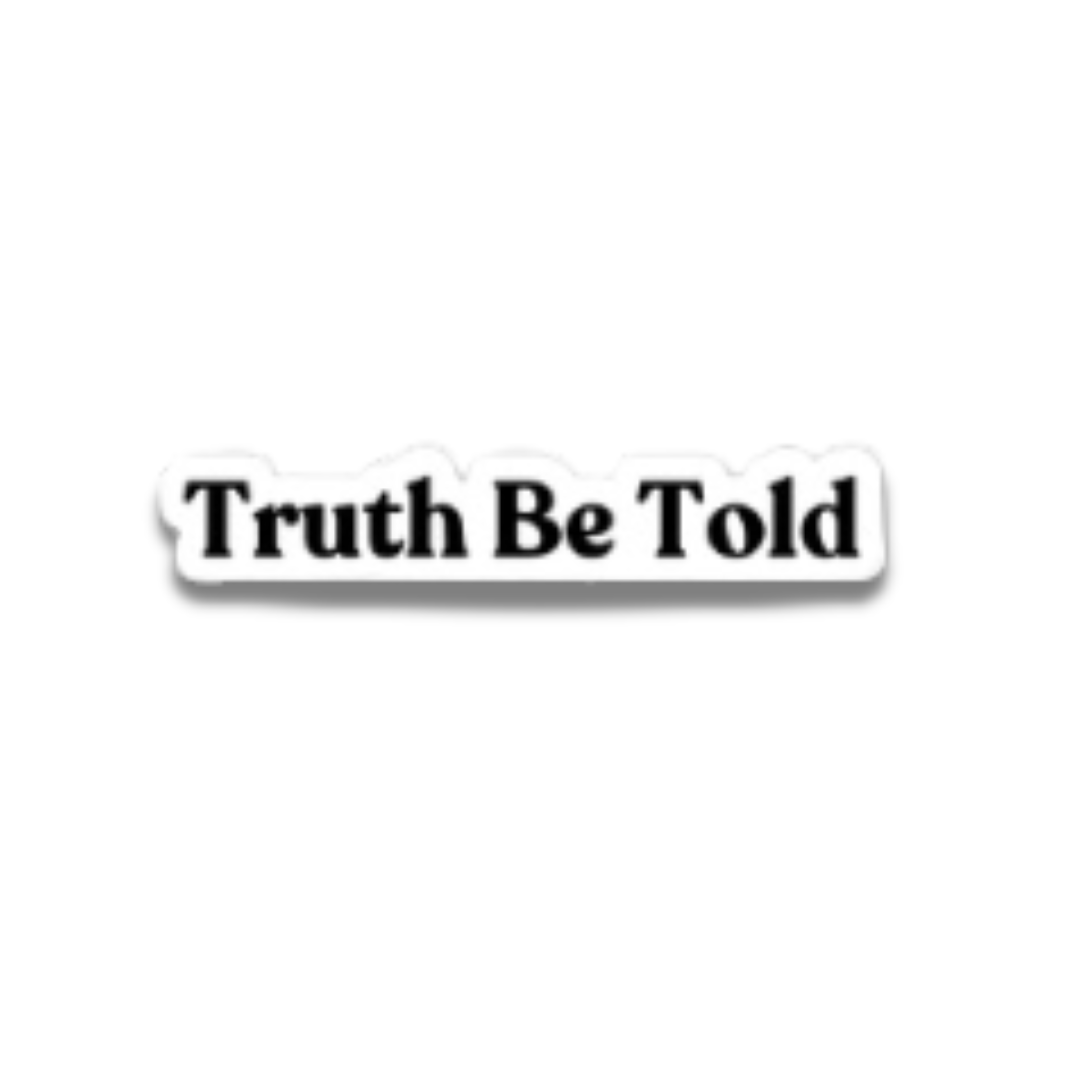 Truth Be Told Sticker