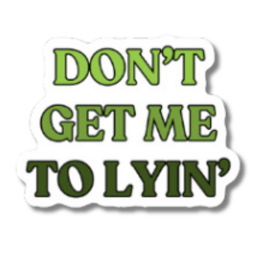 Don't Get Me To Lyin Sticker