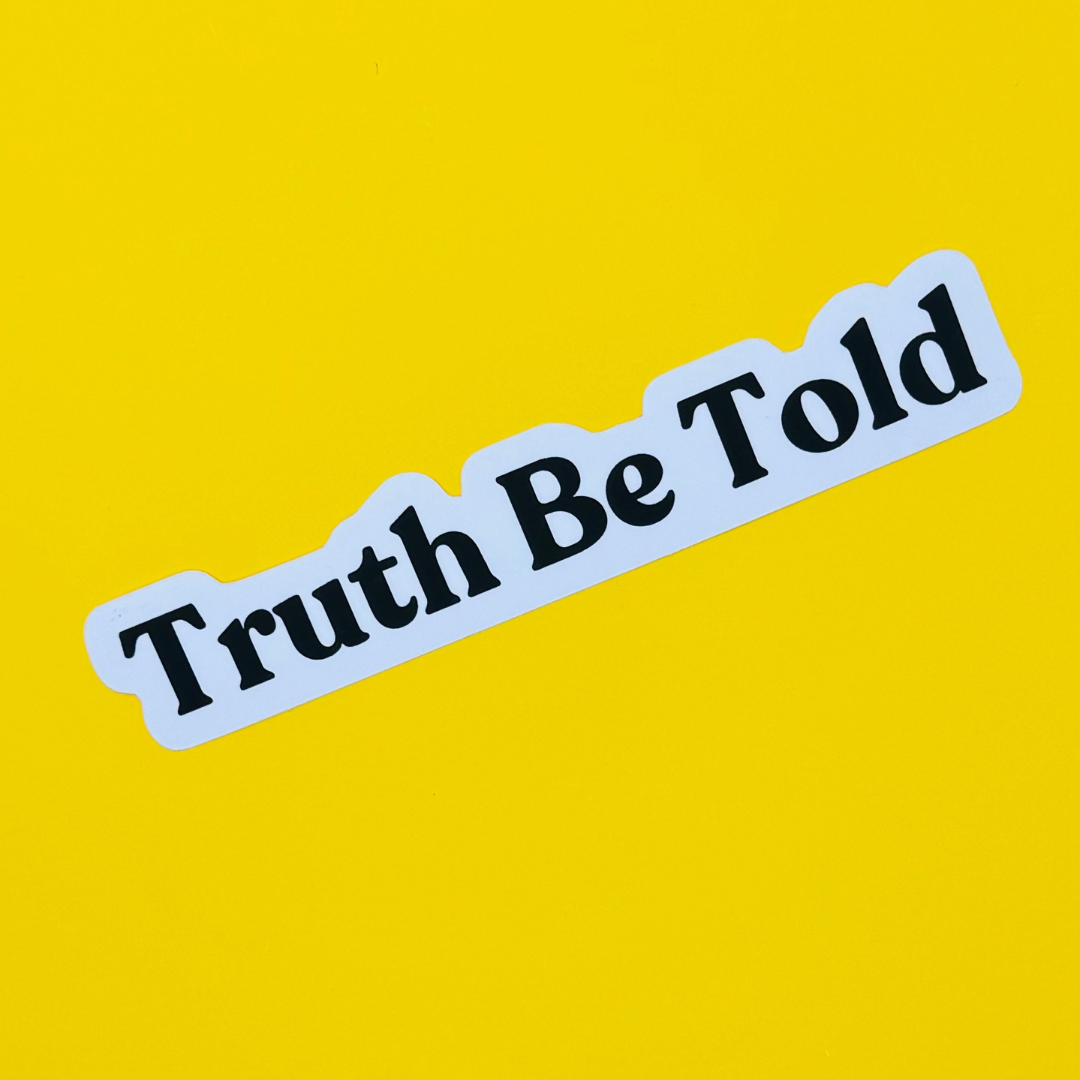 Truth Be Told Sticker