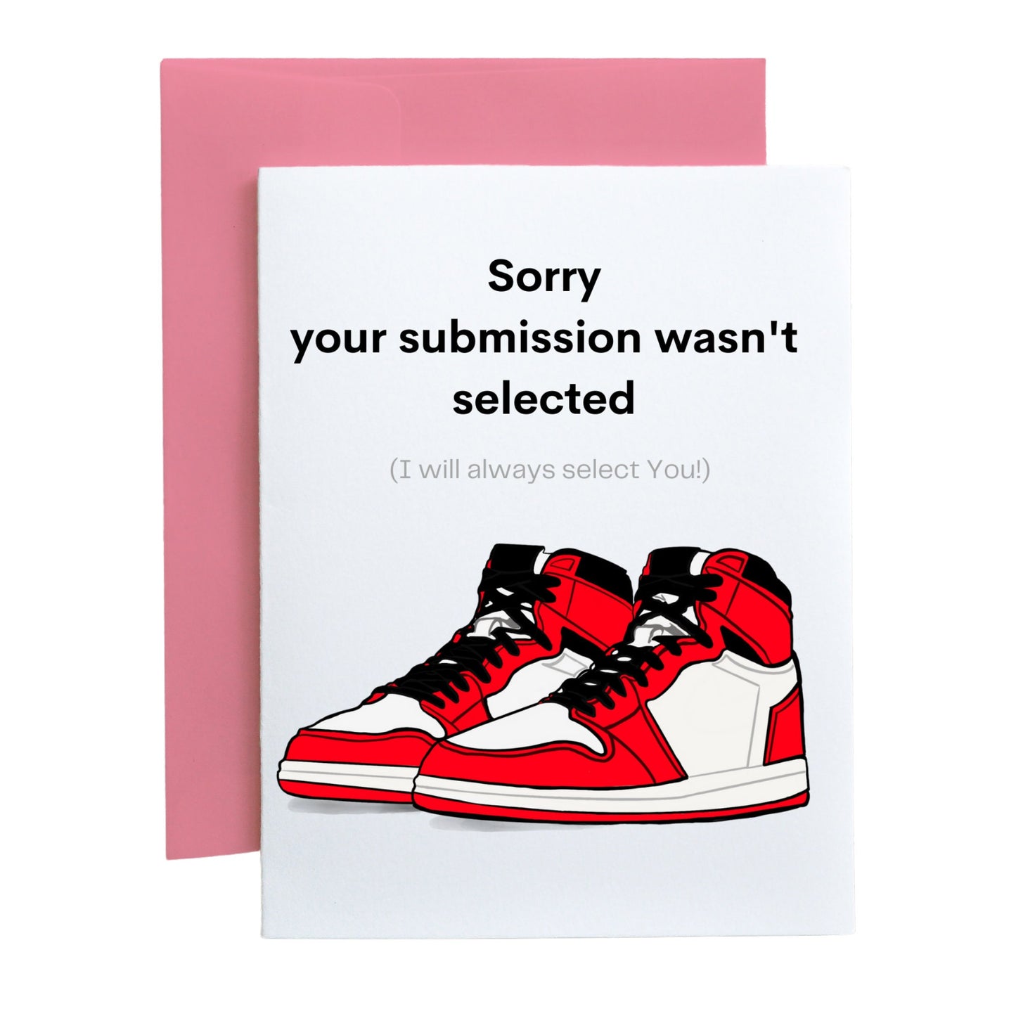 Sorry You're Submission Wasn't Selected (Sneakers)